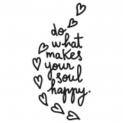 Do what makes your soul happy